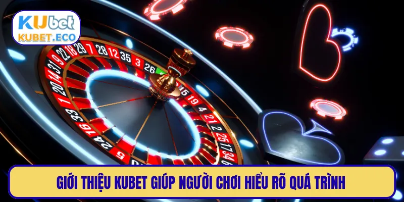 Giới thiệu KUBET giúp người chơi hiểu rõ quá trình